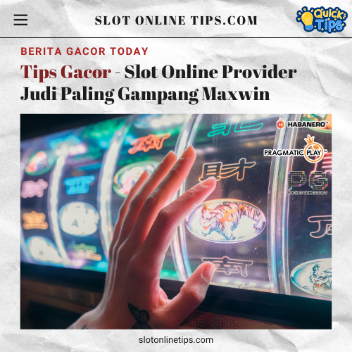 Tips Gacor Slot Online Provider Judi Paling Gampang Maxwin