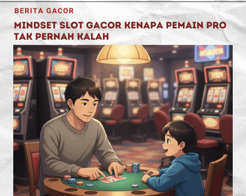 Mindset Slot Gacor Kenapa Pemain Pro Tak Pernah Kalah