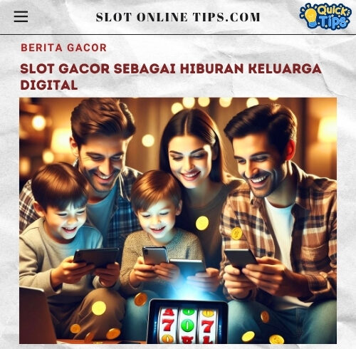Slot Gacor sebagai Hiburan Keluarga Digital